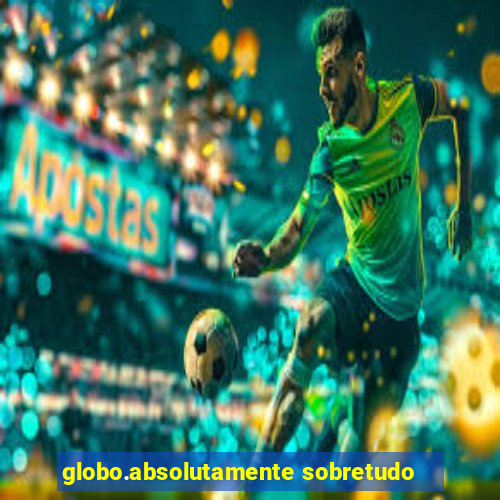 globo.absolutamente sobretudo